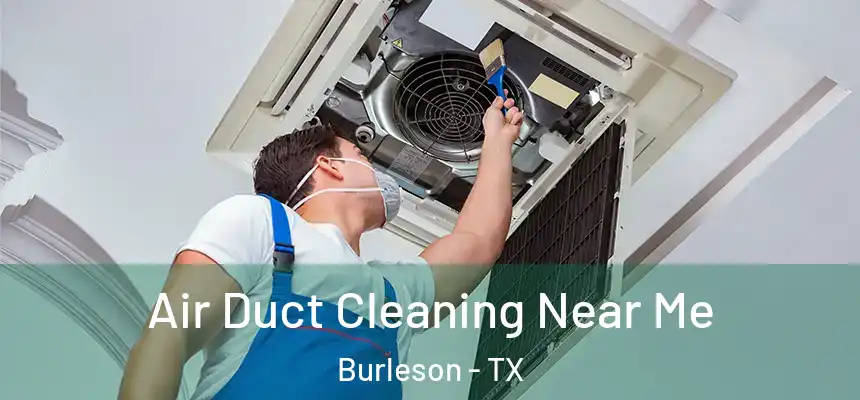  Air Duct Cleaning Near Me Burleson - TX