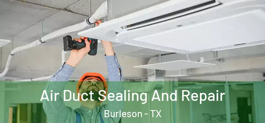 Air Duct Sealing And Repair Burleson - TX