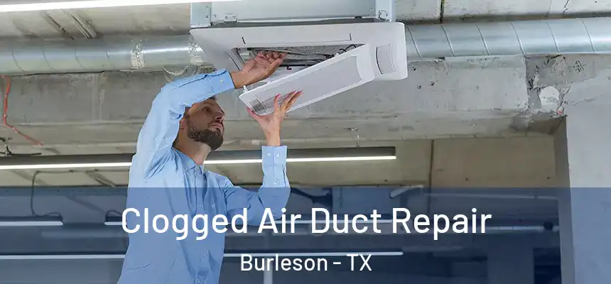 Clogged Air Duct Repair Burleson - TX