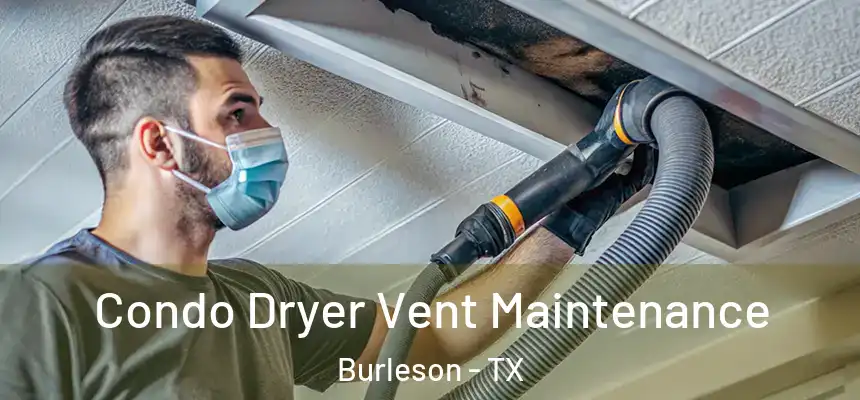  Condo Dryer Vent Maintenance Burleson - TX