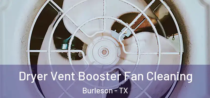  Dryer Vent Booster Fan Cleaning Burleson - TX