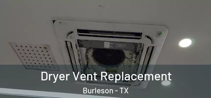  Dryer Vent Replacement Burleson - TX