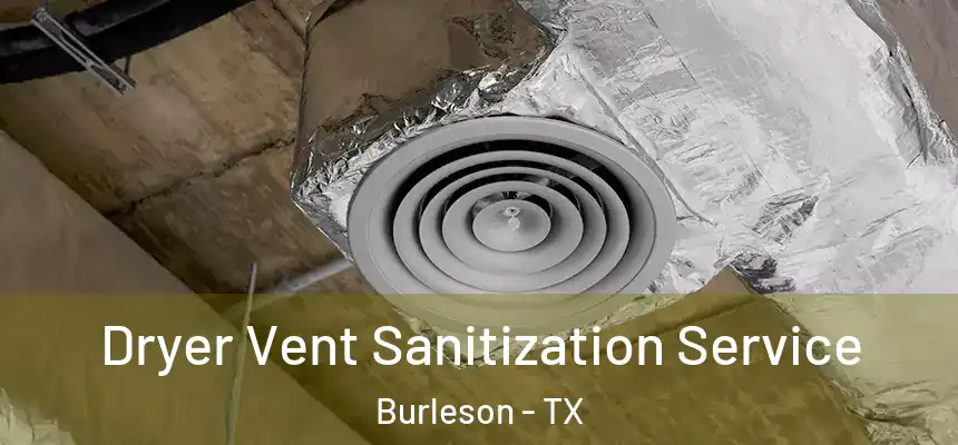  Dryer Vent Sanitization Service Burleson - TX