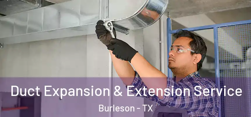  Duct Expansion & Extension Service Burleson - TX