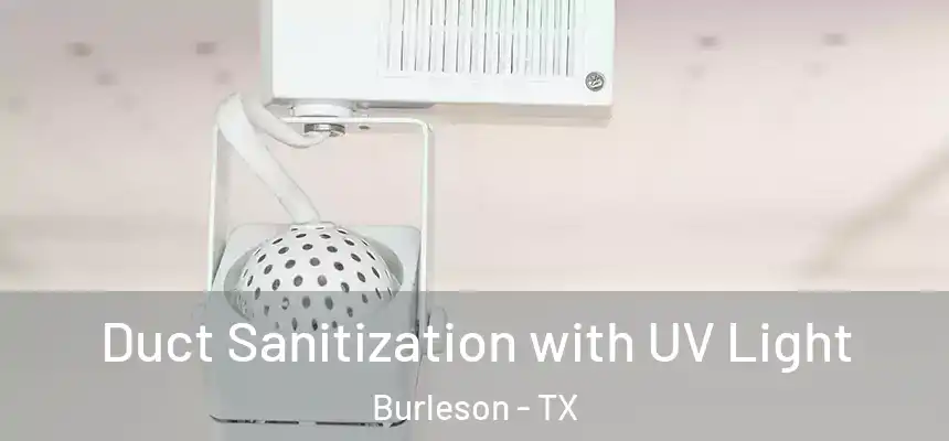  Duct Sanitization with UV Light Burleson - TX