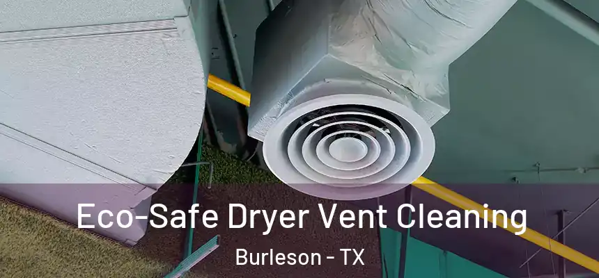  Eco-Safe Dryer Vent Cleaning Burleson - TX