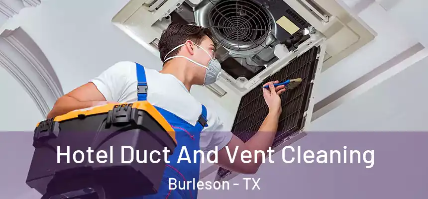  Hotel Duct And Vent Cleaning Burleson - TX