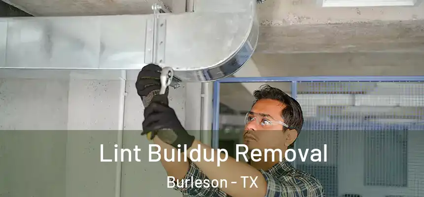  Lint Buildup Removal Burleson - TX