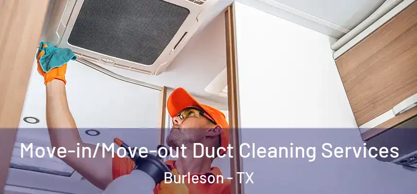  Move-in/Move-out Duct Cleaning Services Burleson - TX