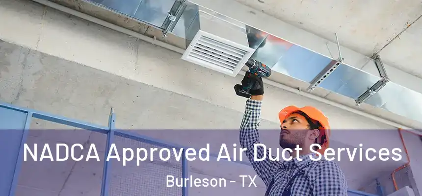  NADCA Approved Air Duct Services Burleson - TX