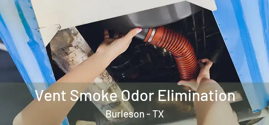  Vent Smoke Odor Elimination Burleson - TX