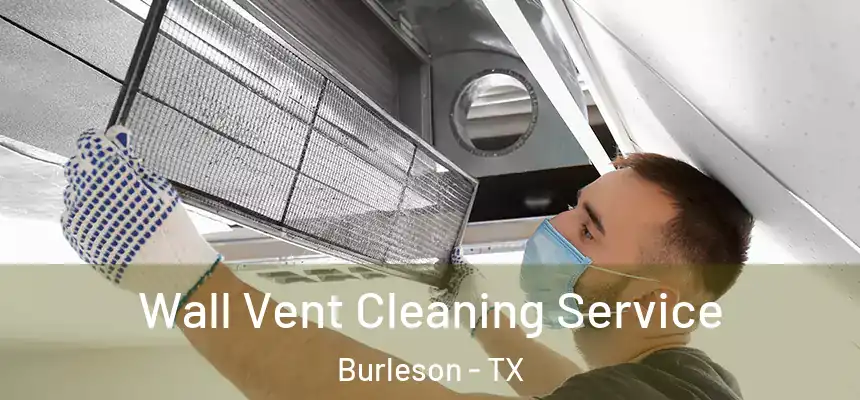  Wall Vent Cleaning Service Burleson - TX