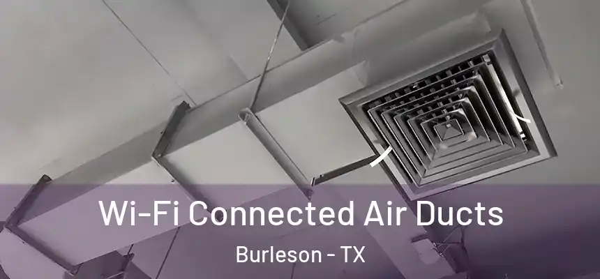 Wi-Fi Connected Air Ducts Burleson - TX